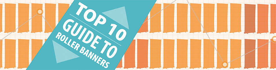 Top-10-Guide-To-Roller-Banners Top Ten Guide To Rollerbanners